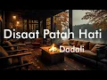 Download Lagu Disaat Patah Hati - Dadali (lyrics)