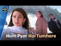 Lagu Hum Pyaar Hai Tumhare - Lyrical | Haan Maine Bhi Pyaar Kiya | Kumar Sanu, Alka Yagnik | Love Songs