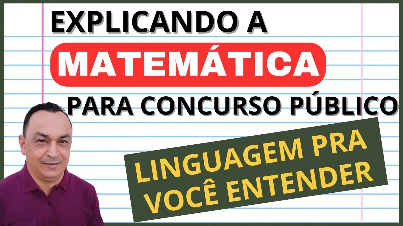 EXPLICANDO A MATEMÁTICA PARA CONCURSO. PASSO A PASSO. GABARITANDO A PROVA. O QUE NINGUÉM TE CONTA.