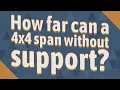 How far can a 4x4 span without support