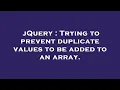 jQuery Trying to prevent duplicate values to be added to an array