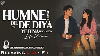 hamne tumko dil ye de diya relaxing lo fi version 90s hindi lofi song