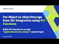 How to put Object to ObjectStorage from OIC Integration using OCI Functions -stream