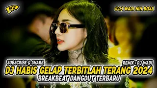 dj habis gelap terbitlah terang 2024 breakbeat dangdut terbaru dj wadi breakbeat official 