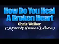 Download Lagu HOW DO YOU HEAL A BROKEN HEART - Chris Walker (KARAOKE PIANO VERSION)