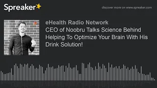 Download CEO of Noobru Talks Science Behind Helping To Optimize Your Brain With His Drink Solution! MP3