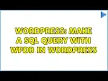 Wordpress Make a SQL query with wpdb in WordPress 2 Solutions