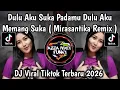 Lagu DJ MIRASANTIKA REMIX || DULU AKU SUKA PADAMU DULU AKU MEMANG SUKA YA YA YA VIRAL TIKTOK 2026