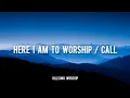 Lagu Hillsong Worship - Here I Am to Worship/Call  (lyrics)