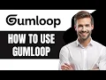 How to Use Gumloop