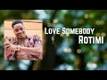 Love Somebody _ Rotimi Lyrics