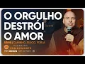 Download Lagu O orgulho destrói o amor | Caminho, Sulco e Forja | #119