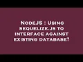 NodeJS Using sequelize js to interface against existing database