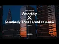 Download Lagu Anxiety x Somebody That I Used to Know mix