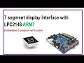 7 segment display interface with LPC2148 ARM7 embedded C program with code
