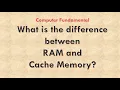 What is the difference between RAM and Cache Memory RAM and Cache Memory