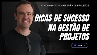 Aula 14 - Dicas de Sucesso na Gestão de Projetos