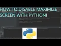 2022 How To Disable Maximize Screen With Python