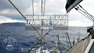 Sailing Hawaii To Alaska – Leaving The Tropics – Ep. 113 RAN Sailing