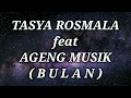 TASYA ROSMALA ft AGENG MUSIK _ BULAN Lirik