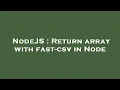 NodeJS Return array with fast-csv in Node