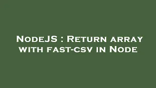 NodeJS Return array with fast-csv in Node