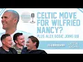 Lagu CELTIC MOVE FOR WILFRIED NANCY? ALEX GOGIC JOINS US ! | Keeping The Ball On The Ground