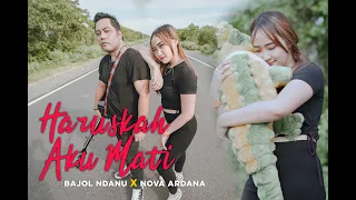 Bajol Ndanu X Nova Ardana - HARUSKAH AKU MATI -Aku Mengalah Karena Cinta Kamu Sengaja Menggores Luka