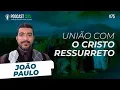 Download Lagu UNIÃO COM O CRISTO RESSURRETO - JOÃO PAULO | PODCAST VIDA NOVA #75