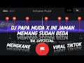 Download Lagu DJ PAPA MUDA X INI JAMAN MEMANG SUDAH BEDA🎶😎 || MENGKANE🔥|| TREND TIKTOK 🤙 STORY WA 30 DETIK BEAT VN