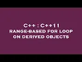 C C 11 range-based for loop on derived objects