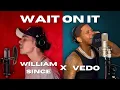 Download Lagu William Singe X Vedo - Wait On It (Remix)