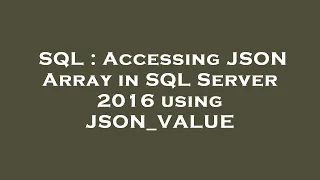 SQL Accessing JSON Array in SQL Server 2016 using JSON - VALUE