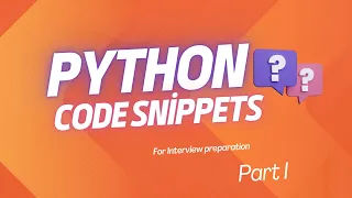 Python Code Snippets for interview Preparations Python Part 1