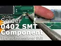 4K How to Hand Solder 0402 Small Surface Mount Component Like a Pro