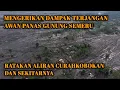 NGERI!! Dampak Terjangan Awan Panas Gunung Semeru Ratakan Aliran Curahkobokan