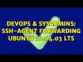 DevOps SysAdmins ssh-agent forwarding Ubuntu 10 04 03 LTS 3 Solutions