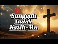 Download Lagu Sungguh Indah Kasih Mu - Lagu Rohani Kristen Terbaru