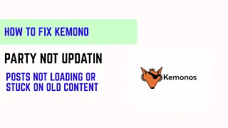 How to Fix Kemono Party Not Updating - Posts Not Loading or Stuck on Old Content