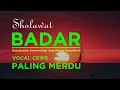 Download Lagu SHOLAWAT BADAR (صلوات بدر) - VOCAL CEWE MERDU