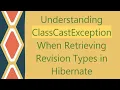 Understanding ClassCastException When Retrieving Revision Types in Hibernate