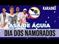 ASA DE AGUIA- DIA DOS NAMORADOS ( KARAOKÊ )