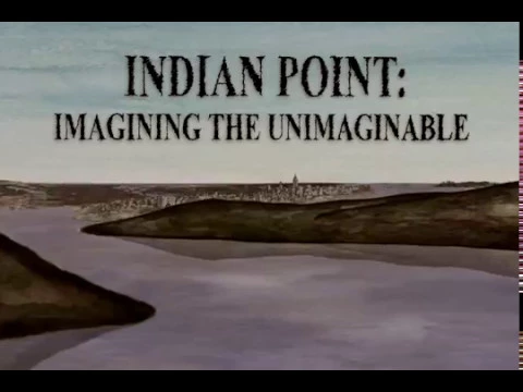 Indian Point: Imagining the Unimaginable (animation excerpts, 2004)