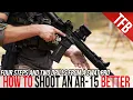 How to Shoot an AR-15 Better in 4 Steps ft S W A T Vet Bill Blowers