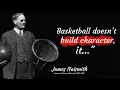 James Naismith Famous Quotes The Invention of Basketball