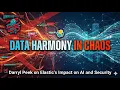 Data Harmony in Chaos Darryl Peek on Elastic s Impact on AI and Security
