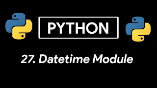 Datetime Module Python Tutorial 27 Date and Time