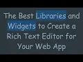 The Best Libraries and Widgets to Create a Rich Text Editor for Your Web App