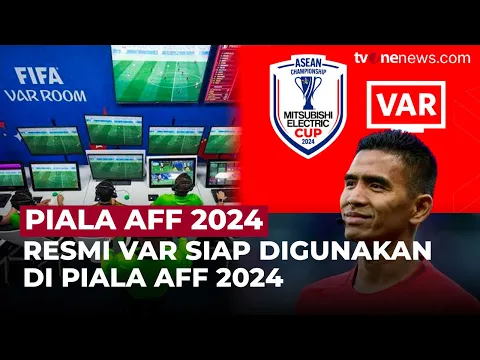 Resmi! Piala AFF 2024, VAR Resmi Digunakan untuk Pertama Kalinya