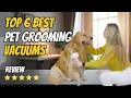 Top 6 Best Pet Grooming Vacuums 2026 Real Hands-On Review for Dogs Cats